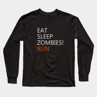 Eat, Sleep, Zombies! Long Sleeve T-Shirt